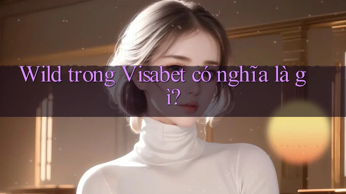 Wild trong Visabet có nghĩa là gì?